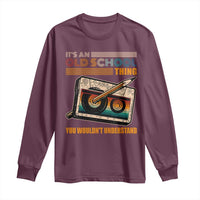 Hip Hop Old School Long Sleeve Shirt Its An Old School Thing You Wouldnt Understand Retro