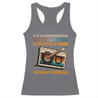 Hip Hop Old School Racerback Tank Top Its An Old School Thing You Wouldnt Understand Retro