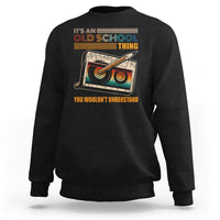 Hip Hop Old School Sweatshirt Its An Old School Thing You Wouldnt Understand Retro