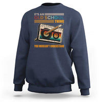 Hip Hop Old School Sweatshirt Its An Old School Thing You Wouldnt Understand Retro