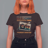 Hip Hop Old School T Shirt For Women Its An Old School Thing You Wouldnt Understand Retro - Wonder Print Shop