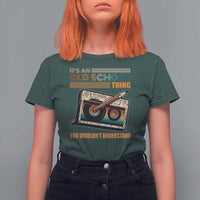 Hip Hop Old School T Shirt For Women Its An Old School Thing You Wouldnt Understand Retro - Wonder Print Shop