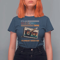 Hip Hop Old School T Shirt For Women Its An Old School Thing You Wouldnt Understand Retro - Wonder Print Shop