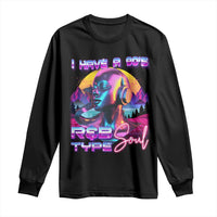 Hip Hop RnB Long Sleeve Shirt I Have A 90's R&B Type Soul Aesthetic