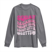 Funny Workout Hip Hop Lover Long Sleeve Shirt Squat Because Nobody Raps About Little Butts Gymer Rapper