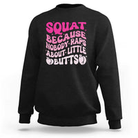 Funny Workout Hip Hop Lover Sweatshirt Squat Because Nobody Raps About Little Butts Gymer Rapper