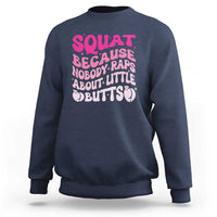 Funny Workout Hip Hop Lover Sweatshirt Squat Because Nobody Raps About Little Butts Gymer Rapper