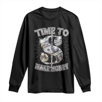 Time To Make Money Long Sleeve Shirt