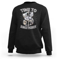 Time To Make Money Sweatshirt