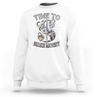 Time To Make Money Sweatshirt
