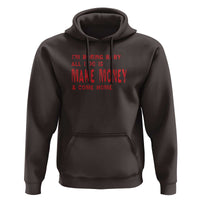Funny I'm Boring Baby All I Do Is Make Money And Come Home Hoodie