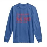 Funny I'm Boring Baby All I Do Is Make Money And Come Home Long Sleeve Shirt