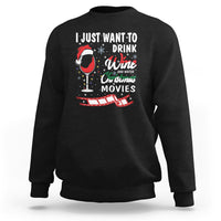 I Just Want to Drink Wine and Watch Christmas Movies Sweatshirt - Wonder Print Shop