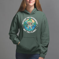 Destroy The Patriarchy Not The Planet Smash Patriarchy Feminist Earth Day Hoodie - Wonder Print Shop
