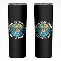 Destroy The Patriarchy Not The Planet Smash Patriarchy Feminist Earth Day Skinny Tumbler