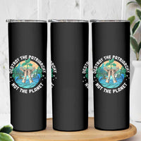 Destroy The Patriarchy Not The Planet Smash Patriarchy Feminist Earth Day Skinny Tumbler