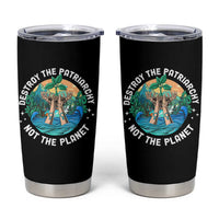 Destroy The Patriarchy Not The Planet Smash Patriarchy Feminist Earth Day Tumbler Cup