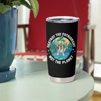 Destroy The Patriarchy Not The Planet Smash Patriarchy Feminist Earth Day Tumbler Cup