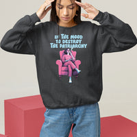 Feminist Sweatshirt In A Mood To Destroy The Patriarchy Cool Women Smoking - Wonder Print Shop
