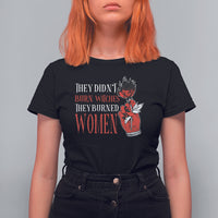Feminist Witch T Shirt For Women They Didn't Burn Witches They Burned Women Rose - Wonder Print Shop