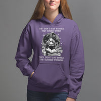 They Didn't Burn Witches They Burned Women They Didn't Ban Books They Banned Thinking Hoodie - Wonder Print Shop