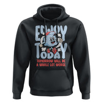 Mental Health Crisis Hoodie Enjoy Today Tomorrow Will Be A Whole Lot Worse Existential Dread - Wonder Print Shop