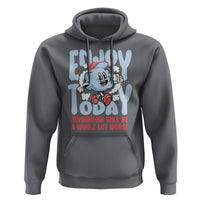 Mental Health Crisis Hoodie Enjoy Today Tomorrow Will Be A Whole Lot Worse Existential Dread - Wonder Print Shop