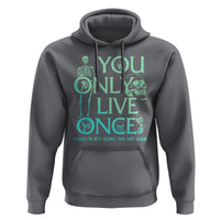 Mental Health Crisis Hoodie You Only Live Once Good I'm Not Doing This Shit Skeleton Existential Dread - Wonder Print Shop