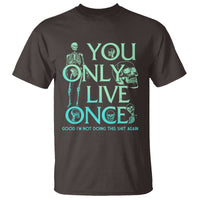 Mental Health Crisis T Shirt You Only Live Once Good I'm Not Doing This Shit Skeleton Existential Dread - Wonder Print Shop