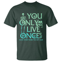 Mental Health Crisis T Shirt You Only Live Once Good I'm Not Doing This Shit Skeleton Existential Dread - Wonder Print Shop