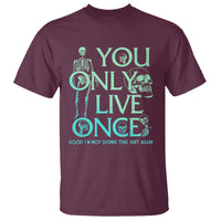 Mental Health Crisis T Shirt You Only Live Once Good I'm Not Doing This Shit Skeleton Existential Dread - Wonder Print Shop