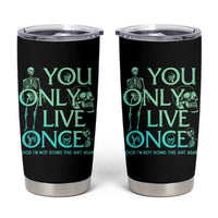 Mental Health Crisis Tumbler Cup You Only Live Once Good I'm Not Doing This Shit Skeleton Existential Dread