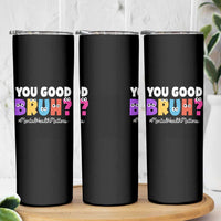 Mental Health Awareness Skinny Tumbler You Good Bruh? Counselor Therapist