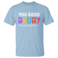Mental Health Awareness T Shirt You Good Bruh? Counselor Therapist - Wonder Print Shop