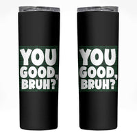 Mental Health Awareness Counselor Therapist Skinny Tumbler You Good Bruh