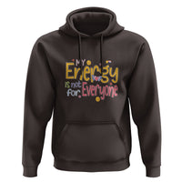 Mental Health Hoodie My Energy Is Not For Everyone - Wonder Print Shop