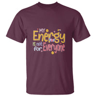 Mental Health T Shirt My Energy Is Not For Everyone - Wonder Print Shop
