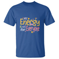 Mental Health T Shirt My Energy Is Not For Everyone - Wonder Print Shop