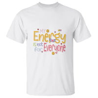 Mental Health T Shirt My Energy Is Not For Everyone - Wonder Print Shop