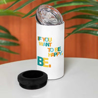 Mental Health 4 in 1 Can Cooler Tumbler If You Want To Be Happy, Be.