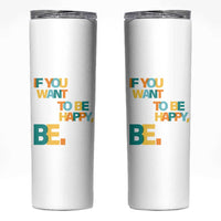 Mental Health Skinny Tumbler If You Want To Be Happy, Be.