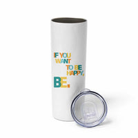 Mental Health Skinny Tumbler If You Want To Be Happy, Be.