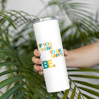 Mental Health Skinny Tumbler If You Want To Be Happy, Be.