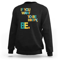 Mental Health Sweatshirt If You Want To Be Happy, Be. - Wonder Print Shop