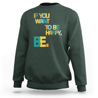 Mental Health Sweatshirt If You Want To Be Happy, Be. - Wonder Print Shop