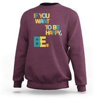 Mental Health Sweatshirt If You Want To Be Happy, Be. - Wonder Print Shop