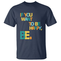 Mental Health T Shirt If You Want To Be Happy, Be. - Wonder Print Shop