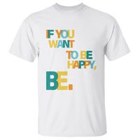 Mental Health T Shirt If You Want To Be Happy, Be. - Wonder Print Shop