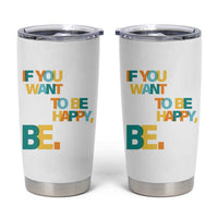 Mental Health Tumbler Cup If You Want To Be Happy, Be.