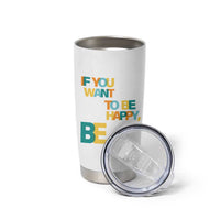 Mental Health Tumbler Cup If You Want To Be Happy, Be.